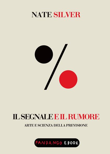 Il segnale e il rumore. Arte e scienza della previsione - Nate Silver,Manfredi Giffone - ebook