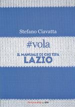 #vola. Il manuale di chi tifa Lazio