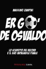 Er go' d'Osvaldo. Lo scudetto dei record e il suo impagabile finale