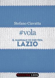 #vola. Il manuale di chi tifa Lazio