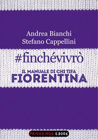 finchévivrò. Il manuale di chi tifa Fiorentina - Bianchi, Andrea -  Cappellini, Stefano - Ebook - EPUB2 con DRMFREE | IBS