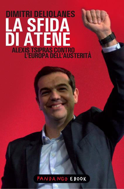 La sfida di Atene. Alexis Tsipras contro l'Europa dell'austerità - Dimitri Deliolanes - ebook