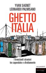 Ghetto Italia. I braccianti stranieri tra capolarato e sfruttamento