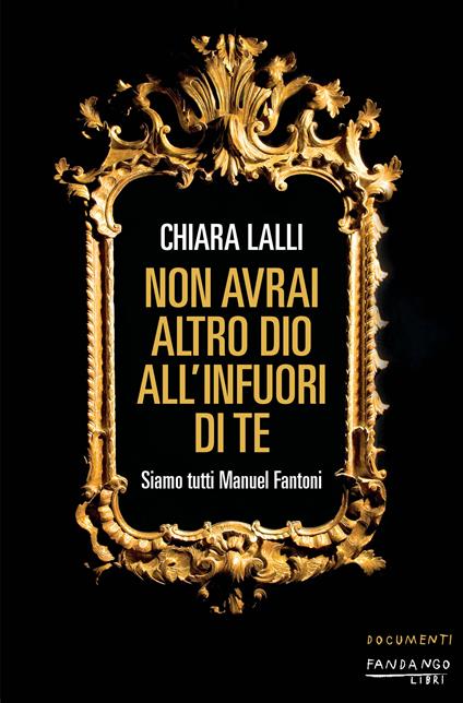 Non avrai altro dio all'infuori di te. Siamo tutti Manuel Fantoni - Chiara Lalli - ebook