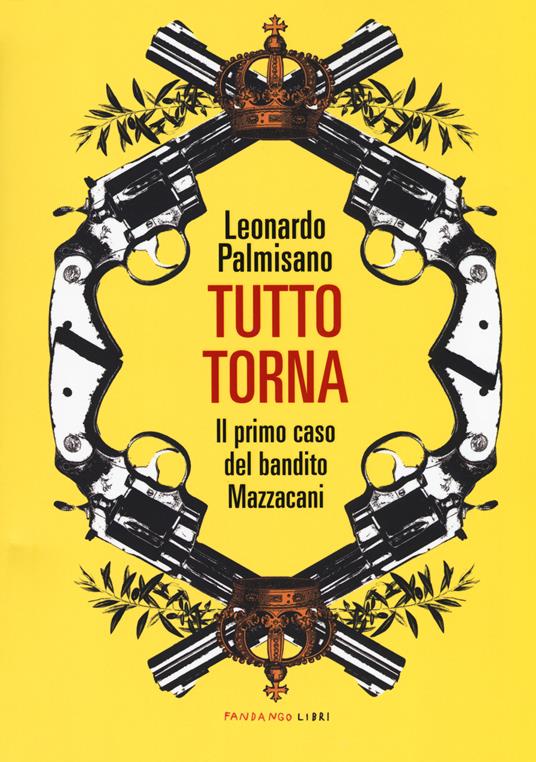 Tutto torna. Il primo caso del bandito Mazzacani - Leonardo Palmisano - copertina