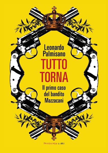 Tutto torna. Il primo caso del bandito Mazzacani - Leonardo Palmisano - ebook