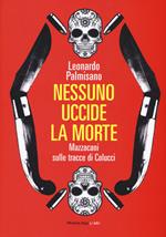 Nessuno uccide la morte. Mazzacani sulle tracce di Colucci