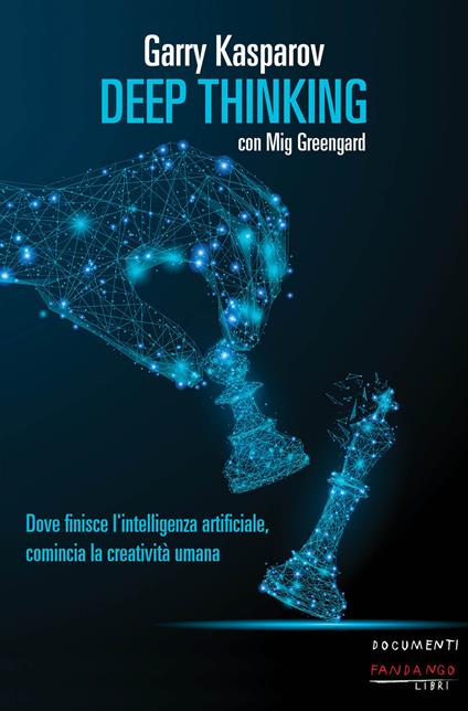 Deep thinking. Dove finisce l'intelligenza artificiale, comincia la creatività umana - Mig Greengard,Garry Kasparov,Valentina Nicolì - ebook