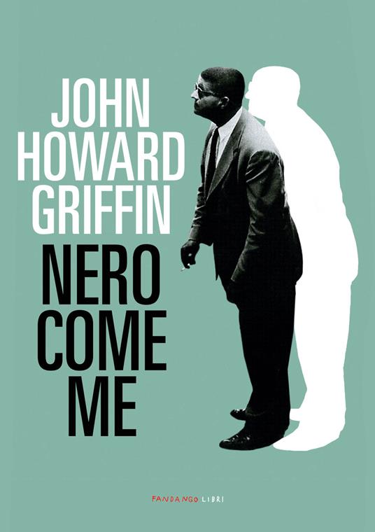 Nero come me - John Howard Griffin,Pietro Cecioni - ebook