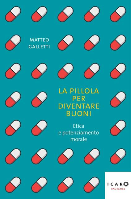 La pillola per diventare buoni. Etica e potenziamento morale - Matteo Galletti - ebook