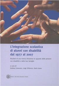 L' integrazione scolastica di alunni con disalibità dal 1977 al 2007. Risultati di una ricerca attraverso lo sguardo delle persone con disabilità e delle loro famiglie - copertina