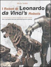 I robot di Leonardo. La meccanica e i nuovi automi nei codici svelati-Da Vinci's robots. New mechanics and new automata found in codices. Con gadget - Mario Taddei - copertina