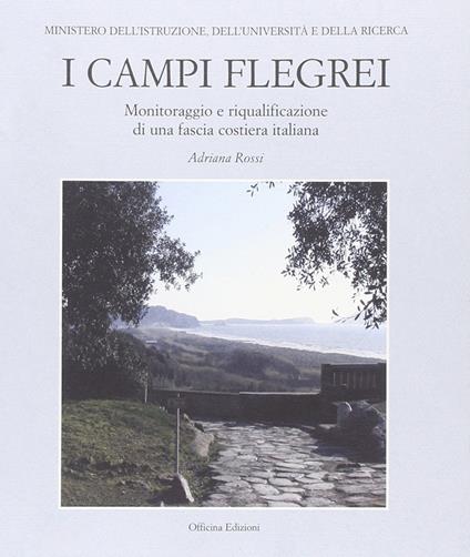 I Campi Flegrei. Monitoraggio e riqualificazione di una fascia costiera italiana - Adriana Rossi - copertina