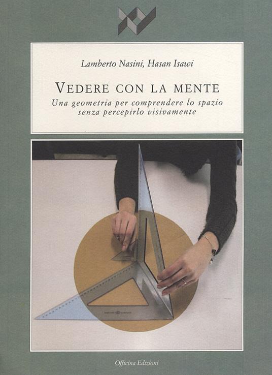 Vedere con la mente. Una geometria per comprendere lo spazio senza percepirlo visivamente - Lamberto Nasini,Hasan Isawi - copertina