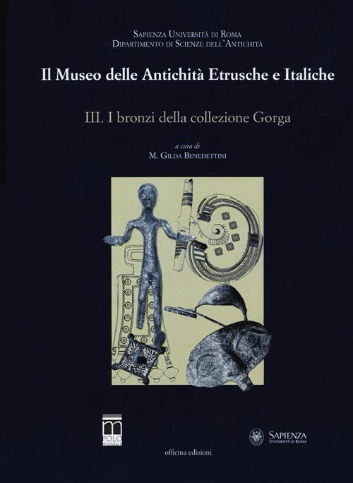 Il museo delle antichità etrusche e italiche. Ediz. illustrata. Vol. 3: I bronzi della collezione Gorga - copertina