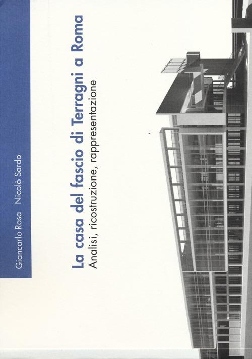 La casa del fascio di Terragni a Roma. Analisi, ricostruzione, rappresentazione. Ediz. illustrata - Giancarlo Rosa,Nicolò Sardo - copertina