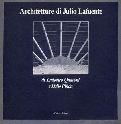 Architetture di Julio Lafuente. Ediz. illustrata - Ludovico Quaroni,Helio Pinon - copertina