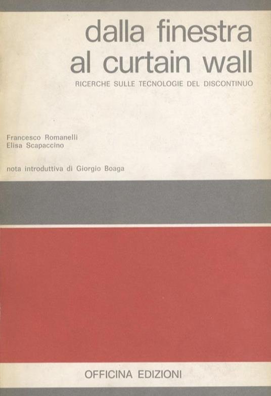 Dalla finestra al Curtain Wall. Ricerche sulle tecnologie del discontinuo - Francesco Romanelli,Elisa Scapaccino - copertina