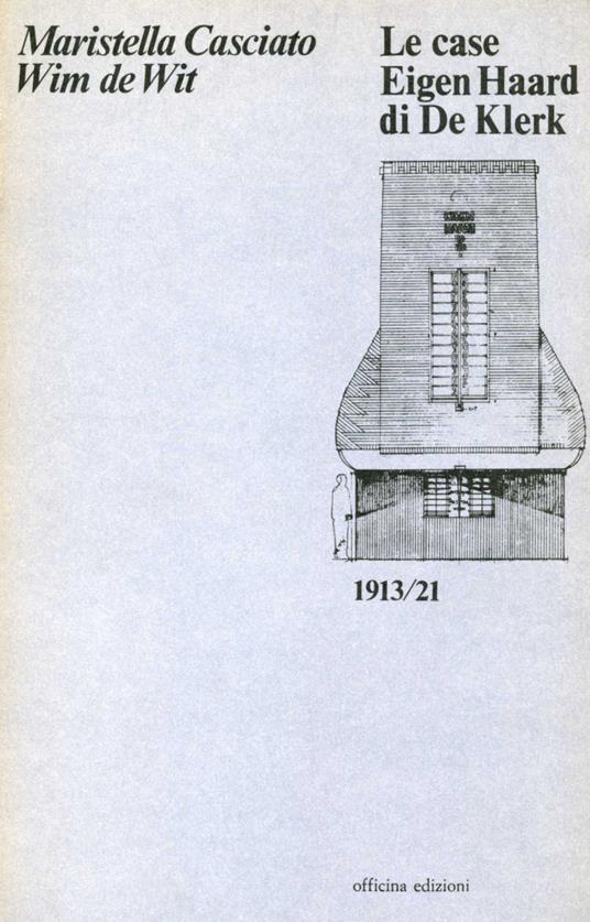 Le case Eigen Haard di De Klerk (1913-1921) - Maristella Casciato,Wim De Wit - copertina