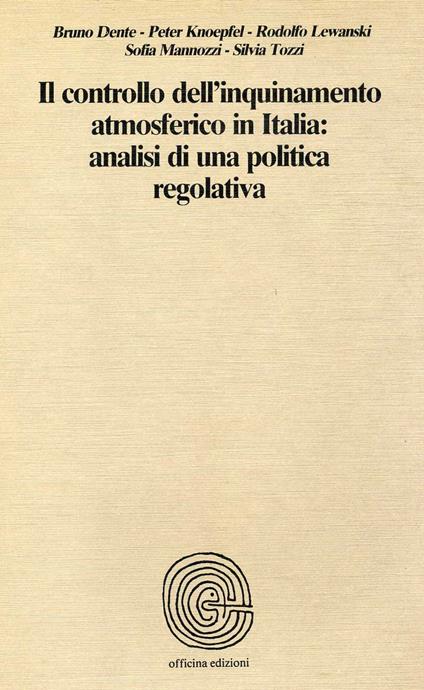 Il controllo dell'inquinamento atmosferico in italia: analisi di una politica regolativa - Bruno Dente,Peter Knoepfel - copertina