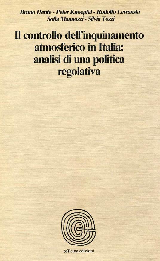 Il controllo dell'inquinamento atmosferico in italia: analisi di una politica regolativa - Bruno Dente,Peter Knoepfel - copertina