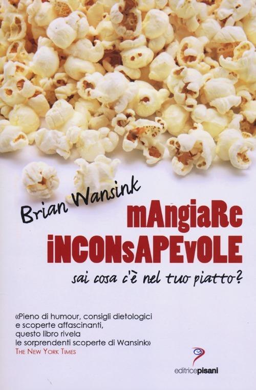 Mangiare inconsapevole. Sai cosa c'è nel tuo piatto? - Brian Wansink - copertina