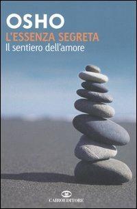 L' essenza segreta. Il sentiero dell'amore - Osho - Libro - Cairo  Publishing - Saggi