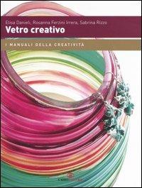 Vetro creativo - Elisa Danieli,Rosanna Ferzini Irrera,Sabrina Rizzo - copertina
