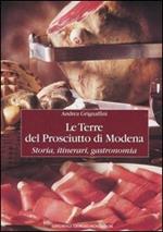 Le terre del prosciutto di Modena. Storia, itinerari, gastronomia