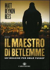 Il maestro di Betlemme. Un'indagine per Omar Yussef - Matt Beynon Rees - copertina