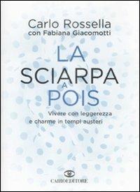 La sciarpa a pois. Vivere con leggerezza e charme in tempi austeri - Carlo Rossella,Fabiana Giacomotti - copertina