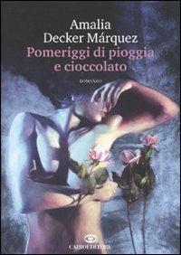 Pomeriggi di pioggia e cioccolato - Amalia Decker Márquez - copertina