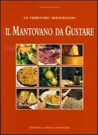 Il mantovano da gustare. Un territorio meraviglioso - Giovanni Urbani - copertina