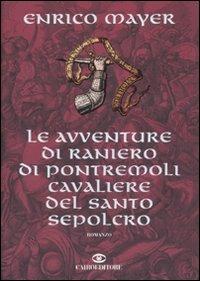 Le avventure di Raniero di Pontremoli cavaliere del Santo Sepolcro - Enrico Mayer - copertina