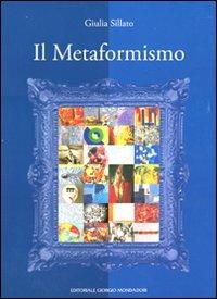 Il metaformismo ovvero nuova indagine storico-critica sull'arte contemporanea italiana. Ediz. illustrata - Giulia Sillato - copertina