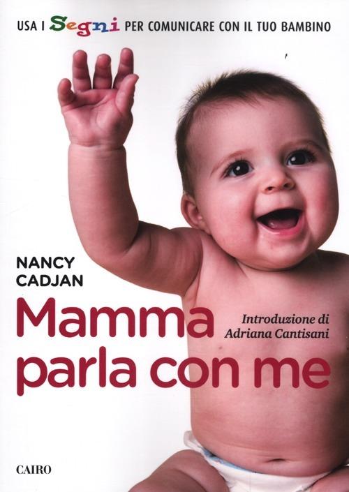 Mamma parla con me. Usa i segni per comunicare con il tuo bambino - Nancy Cadjan - copertina