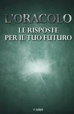 L' oracolo. Le risposte per il tuo futuro