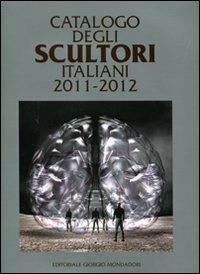 Catalogo degli scultori italiani 2011-2012. Ediz. illustrata - copertina