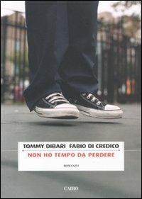 Non ho tempo da perdere - Tommy Dibari,Fabio Di Credico - copertina