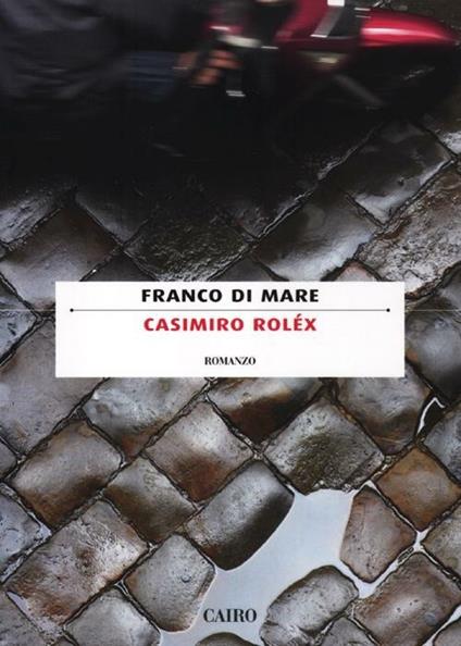 Casimiro Roléx - Franco Di Mare - Libro - Cairo - Scrittori italiani | IBS