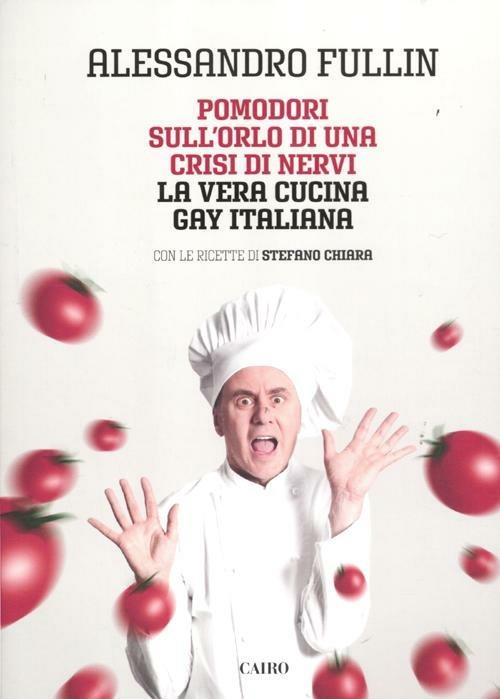 Pomodori sull'orlo di una crisi di nervi. La vera cucina gay italiana - Alessandro Fullin,Stefano Chiara - copertina