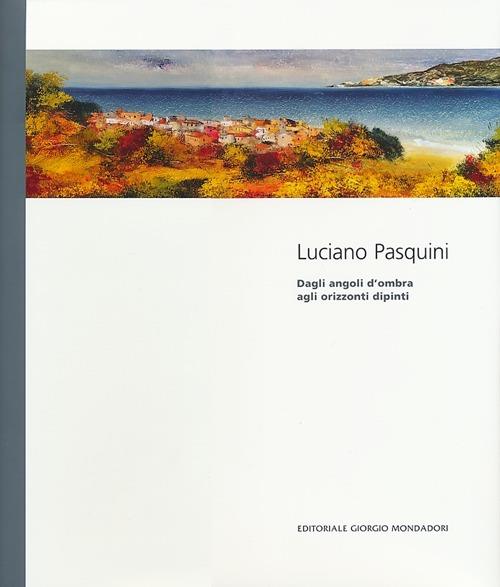 Luciano Pasquini. Dagli angoli d'ombra agli orizzonti dipinti. Catalogo della mostra (Perugia, 19 gennaio-14 febbraio 2013). Ediz. italiana e inglese - copertina