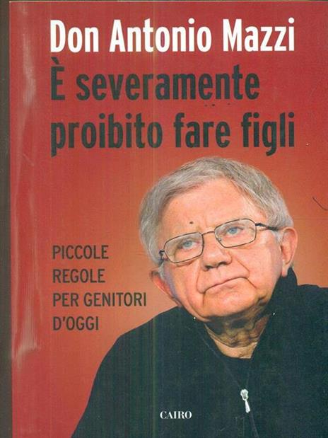 È severamente proibito fare figli. Piccole regole per genitori d'oggi - Antonio Mazzi - 4