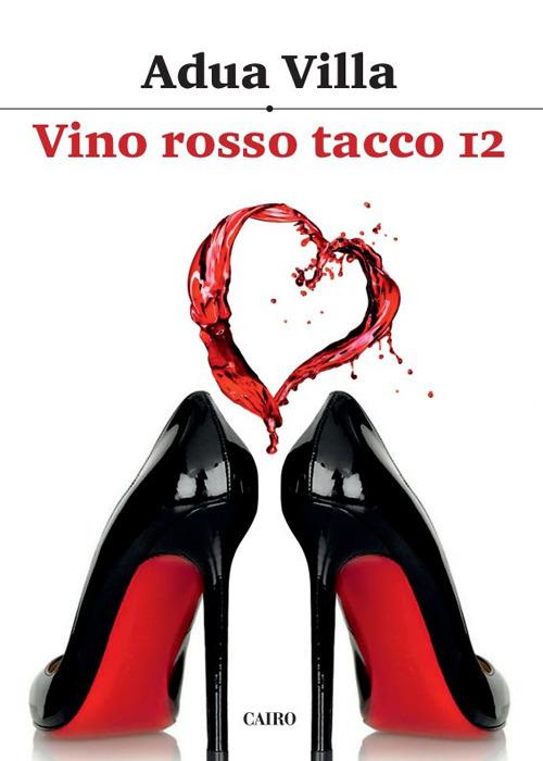 Vino rosso tacco 12 - Adua Villa - copertina