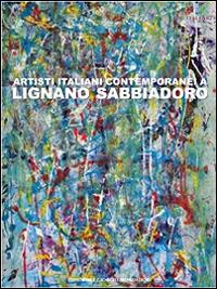 Artisti italiani contemporanei a Lignano Sabbiadoro. Ediz. illustrata - copertina