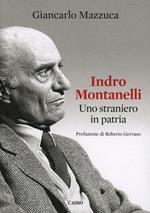 Indro Montanelli. Uno straniero in patria