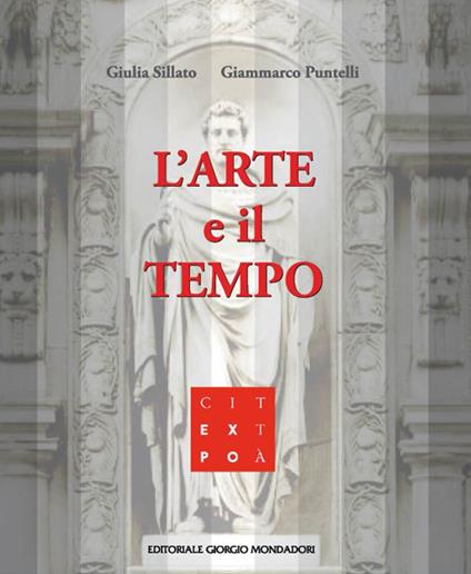 L' arte e il tempo. Ediz. illustrata - Giulia Sillato,Giammarco Puntelli - copertina