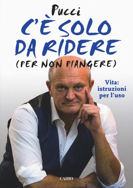 C'è solo da ridere (per non piangere). Vita: istruzioni per l'uso - Pucci - copertina