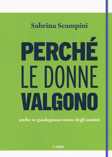 Perché le donne valgono anche se guadagnano meno degli uomini - Sabrina Scampini - copertina