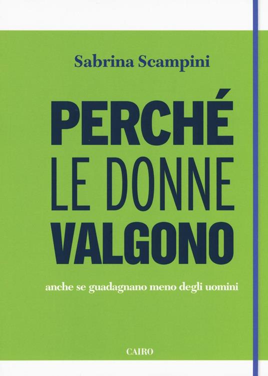 Perché le donne valgono anche se guadagnano meno degli uomini - Sabrina Scampini - copertina